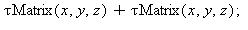 `+`(`τMatrix`(x, y, z), `τMatrix`(x, y, z)); 1